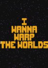 i wanna warp the worlds Ӣİ