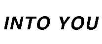 INTO YOU